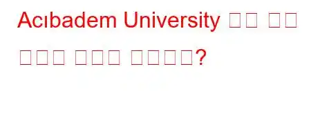 Acıbadem University 보건 과학 학부는 어디에 있습니까?